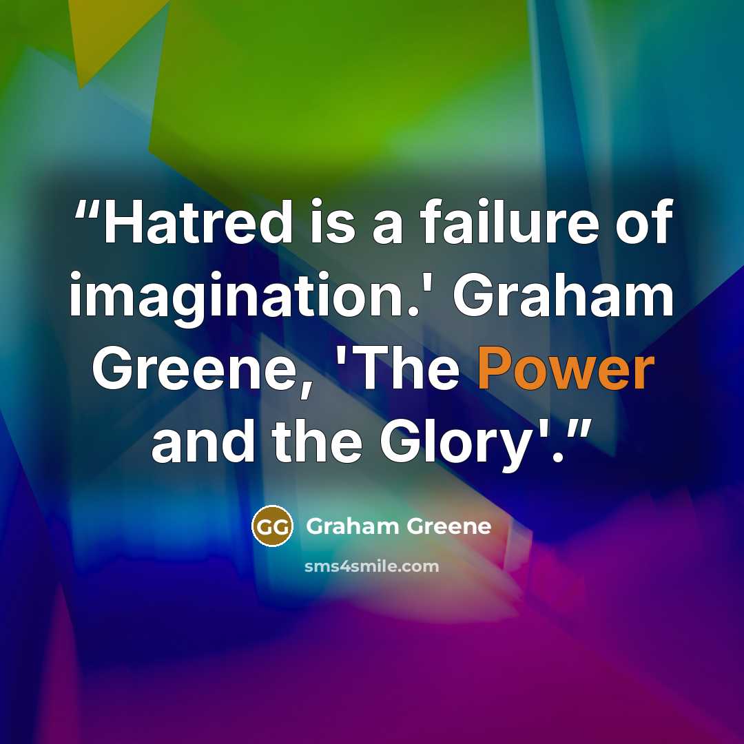 “Hatred is a failure of imagination.' Graham Greene, 'The Power and the Glory'.” quote by Graham Greene