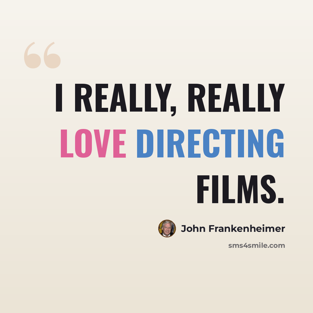 “I really, really love directing films.” quote by John Frankenheimer