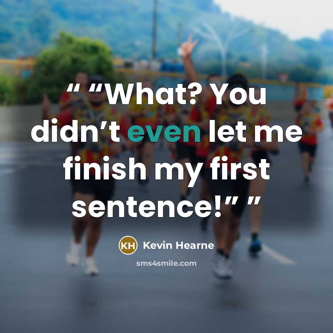 “What? You didn’t even let me finish my first sentence!” quote by Kevin Hearne