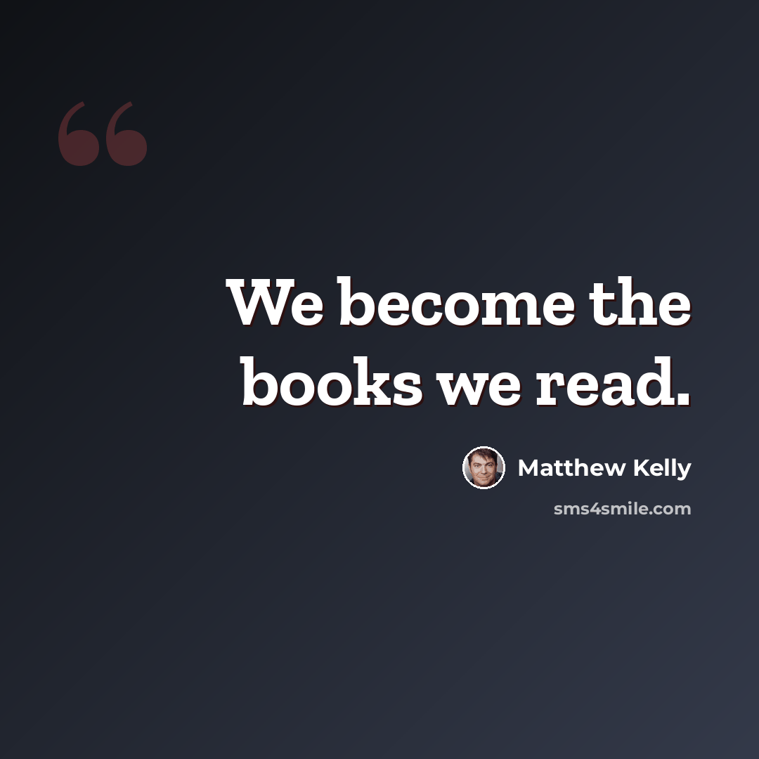 “We become the books we read.” quote by Matthew Kelly