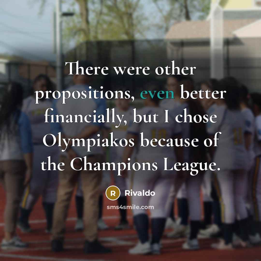 “There were other propositions, even better financially, but I chose Olympiakos because of the Champions League.” quote by Rivaldo