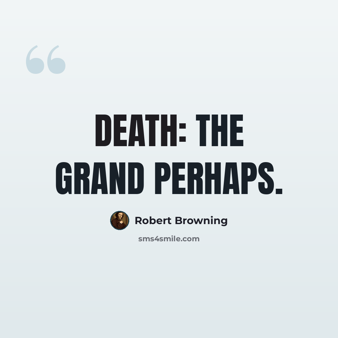 “Death: the grand perhaps.” quote by Robert Browning