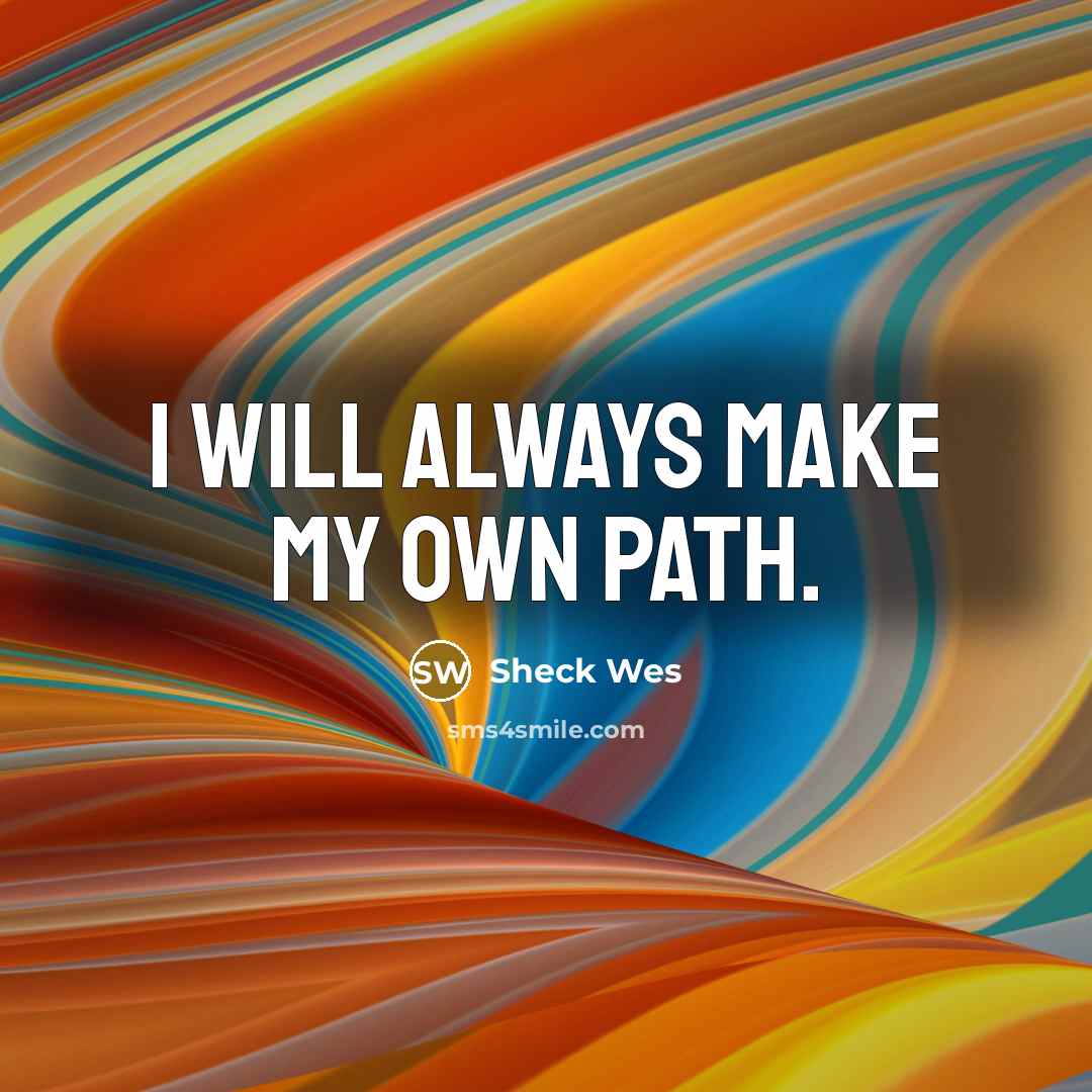 “I will always make my own path.” quote by Sheck Wes