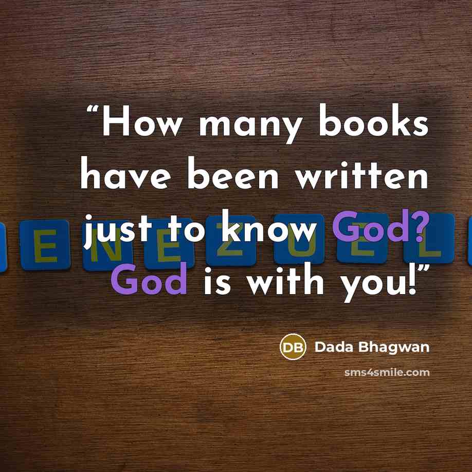“How many books have been written just to know God? God is with you!” quote by Dada Bhagwan