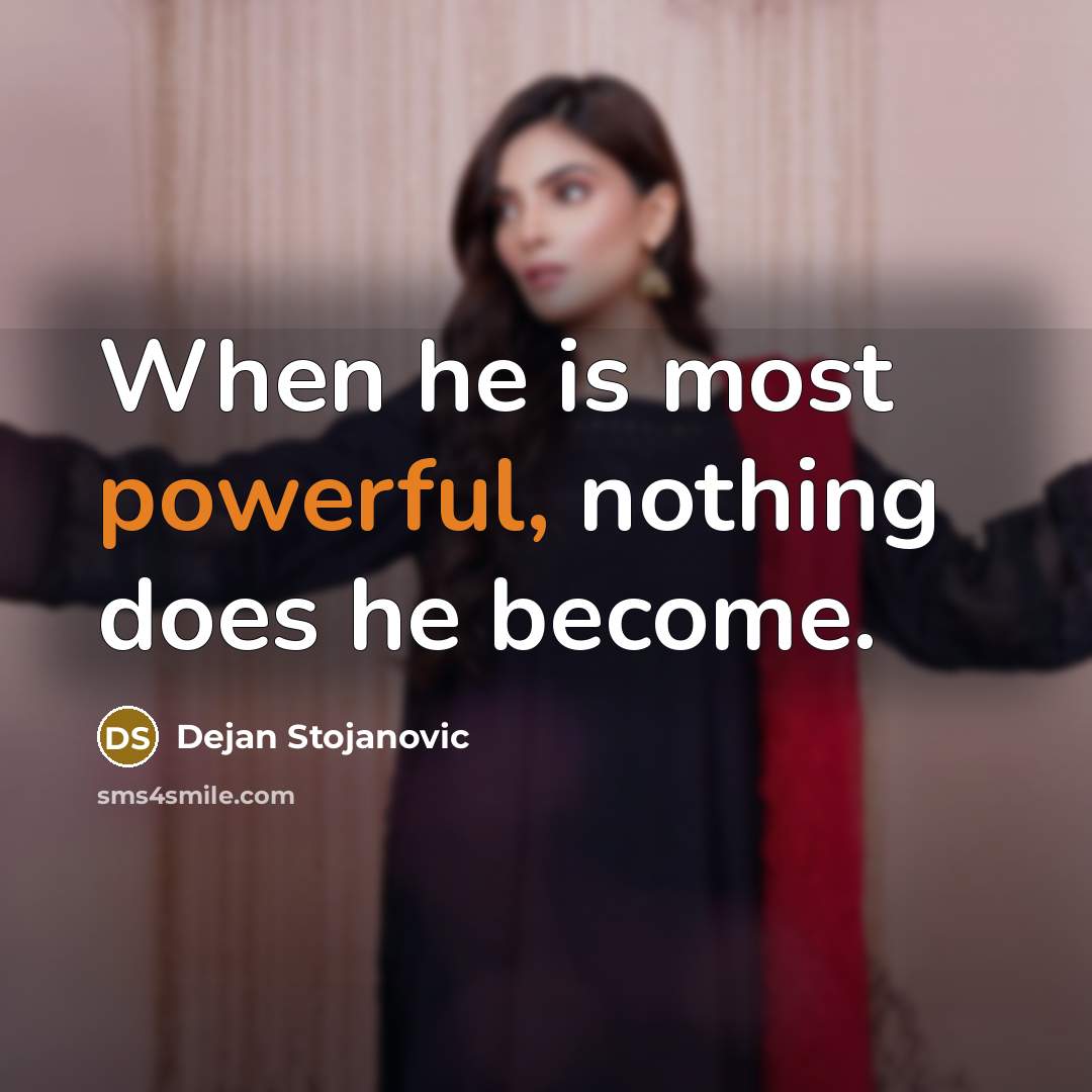 “When he is most powerful, nothing does he become.” quote by Dejan Stojanovic