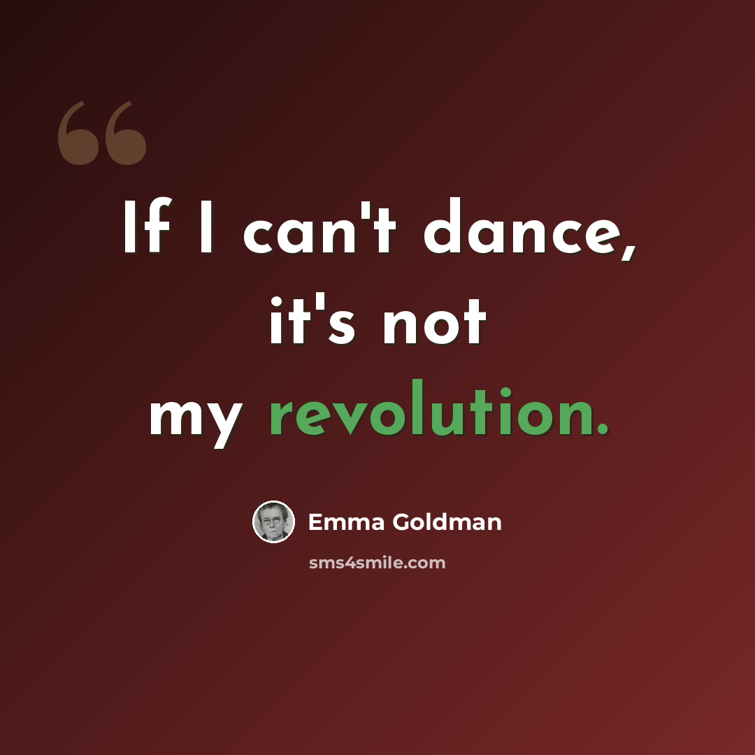 “If I can't dance, it's not my revolution.” quote by Emma Goldman