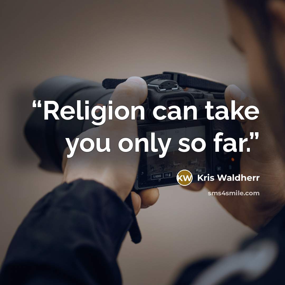 “Religion can take you only so far.” quote by Kris Waldherr