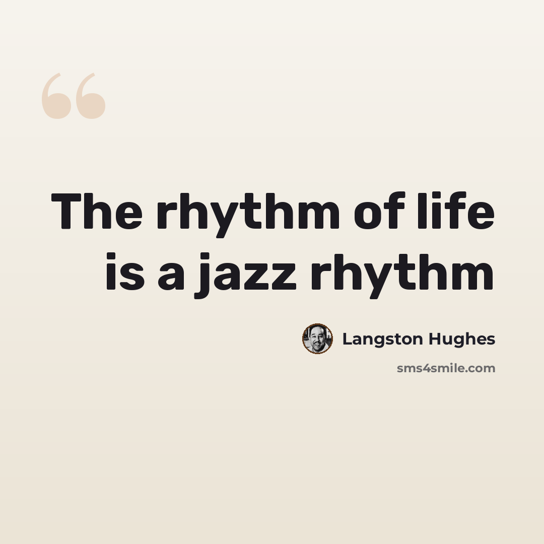 “The rhythm of life is a jazz rhythm” quote by Langston Hughes