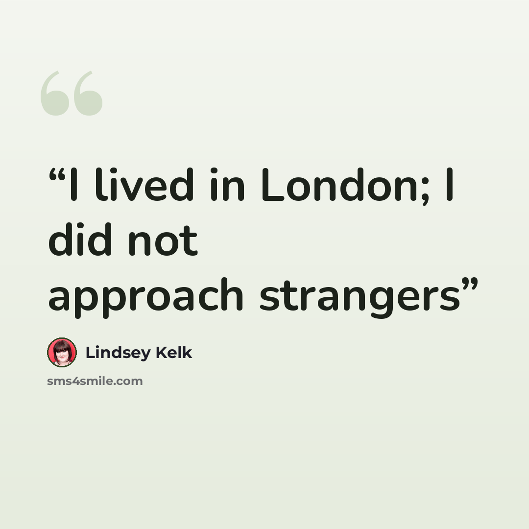 “I lived in London; I did not approach strangers” quote by Lindsey Kelk