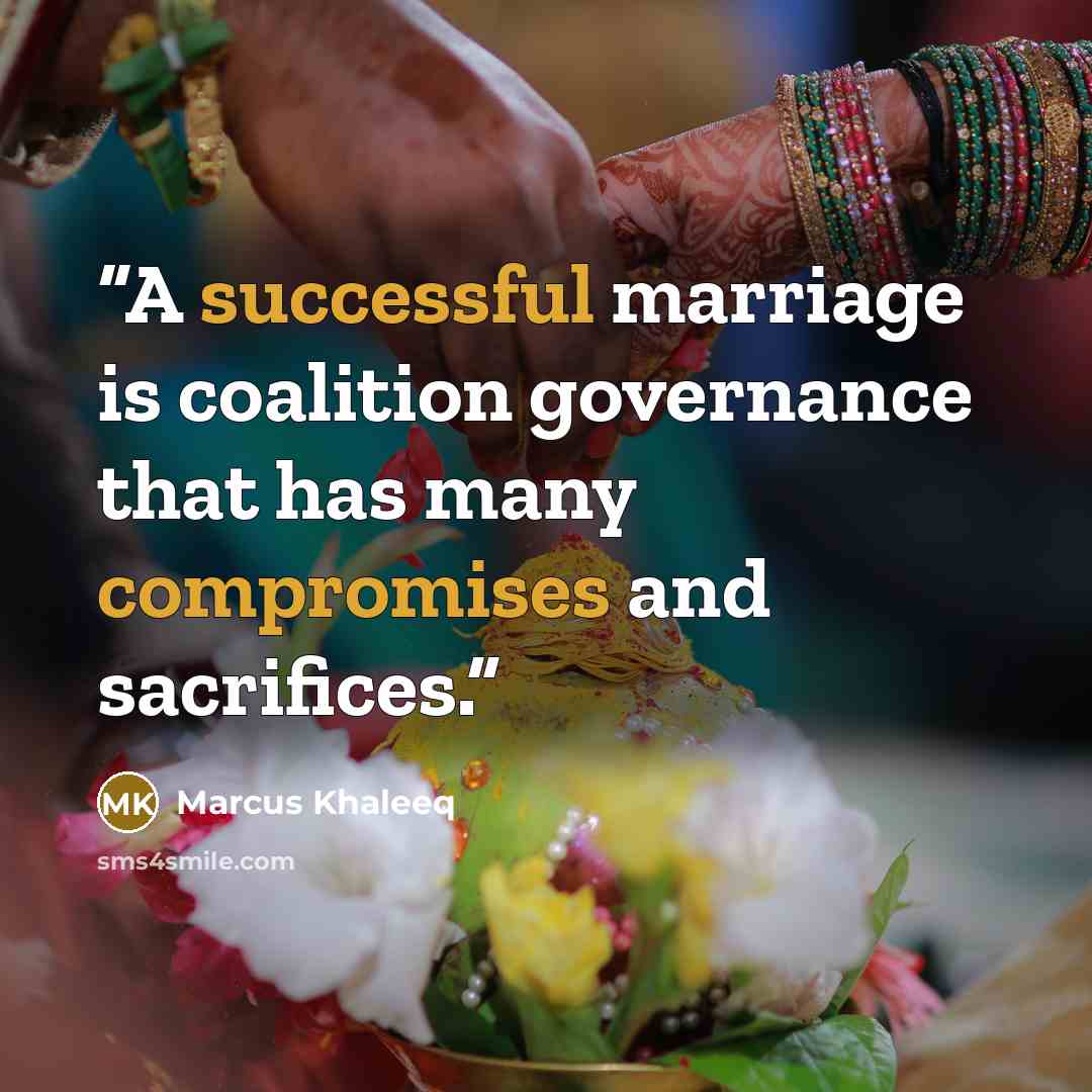 “A successful marriage is coalition governance that has many compromises and sacrifices.” quote by Marcus Khaleeq