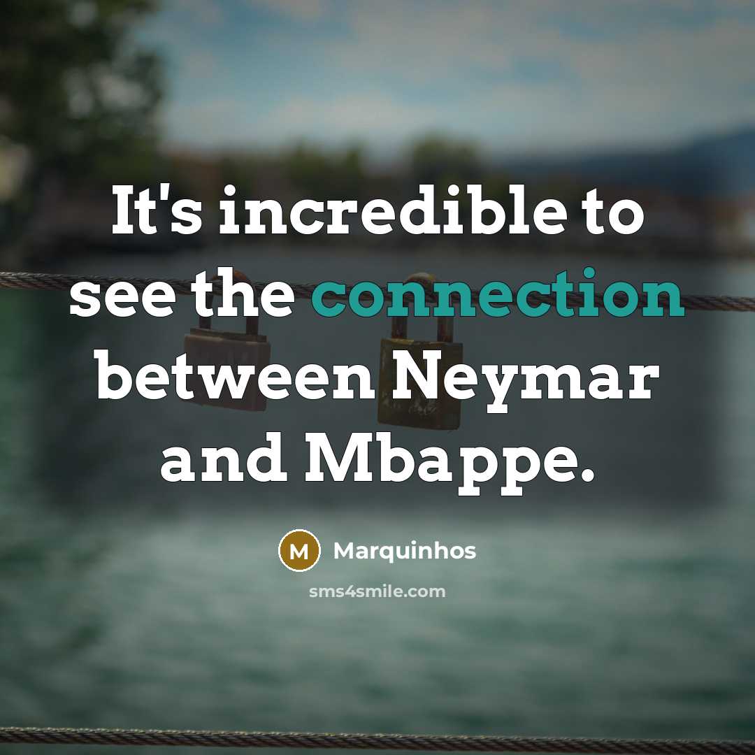 “It's incredible to see the connection between Neymar and Mbappe.” quote by Marquinhos