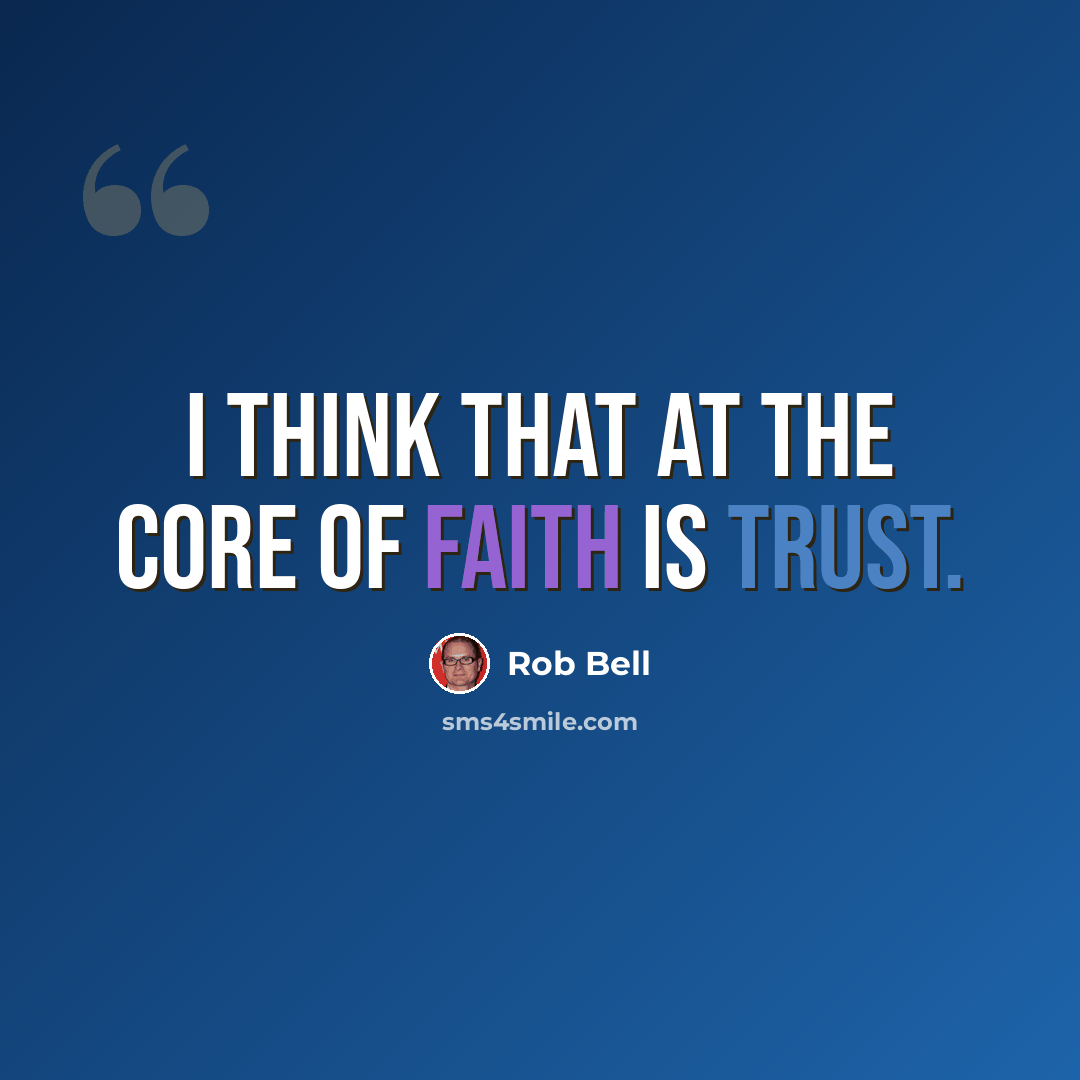 “I think that at the core of faith is trust.” quote by Rob Bell