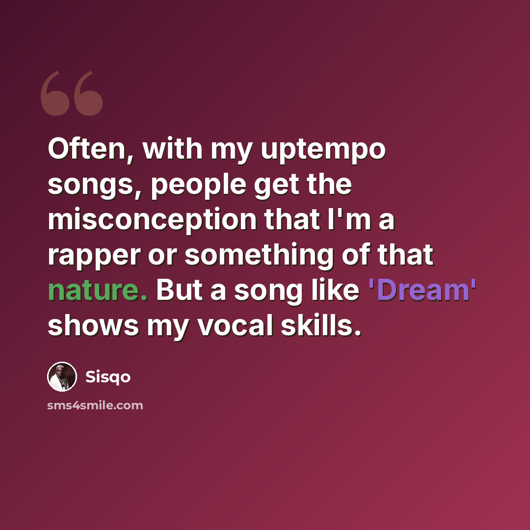 “Often, with my uptempo songs, people get the misconception that I'm a rapper or something of that nature. But a song like 'Dream' shows my vocal skills.” quote by Sisqo