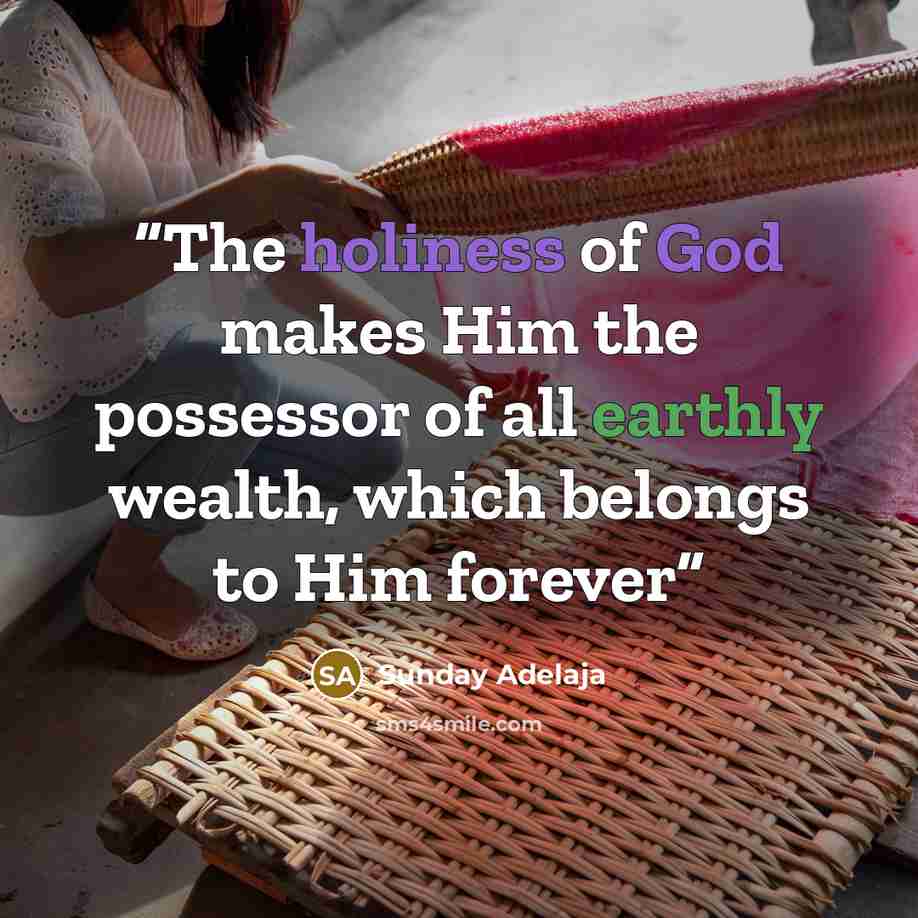 “The holiness of God makes Him the possessor of all earthly wealth, which belongs to Him forever” quote by Sunday Adelaja