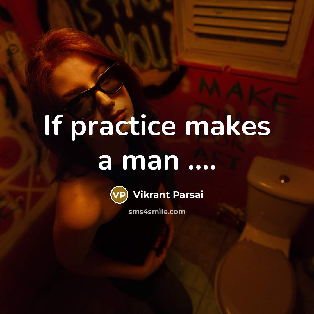 “If practice makes a man ….” quote by Vikrant Parsai