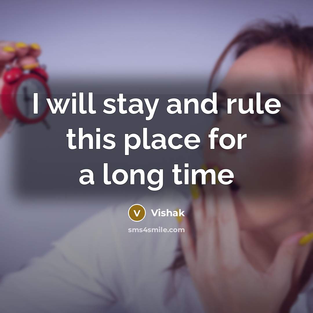 “I will stay and rule this place for a long time” quote by Vishak