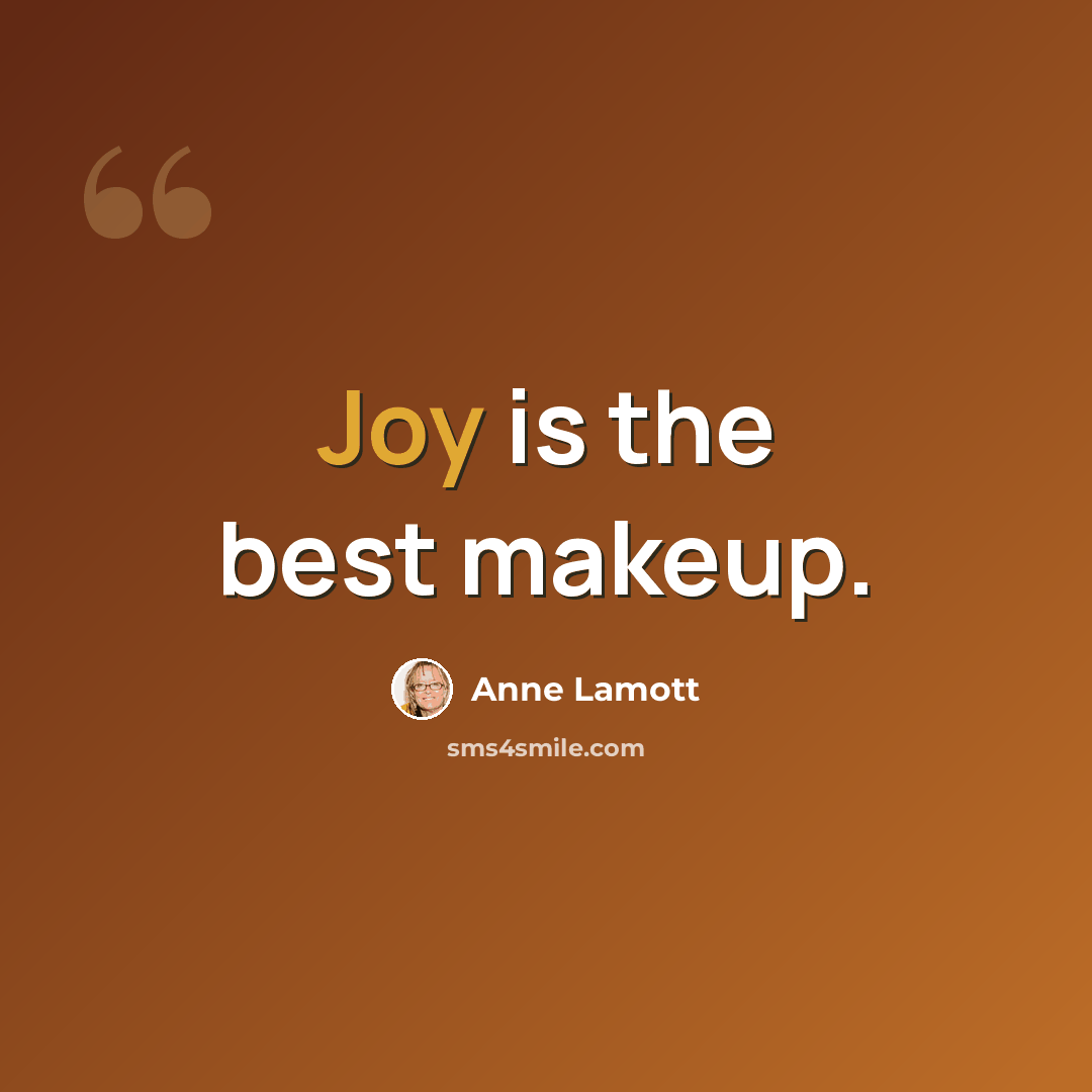 “Joy is the best makeup.” quote by Anne Lamott
