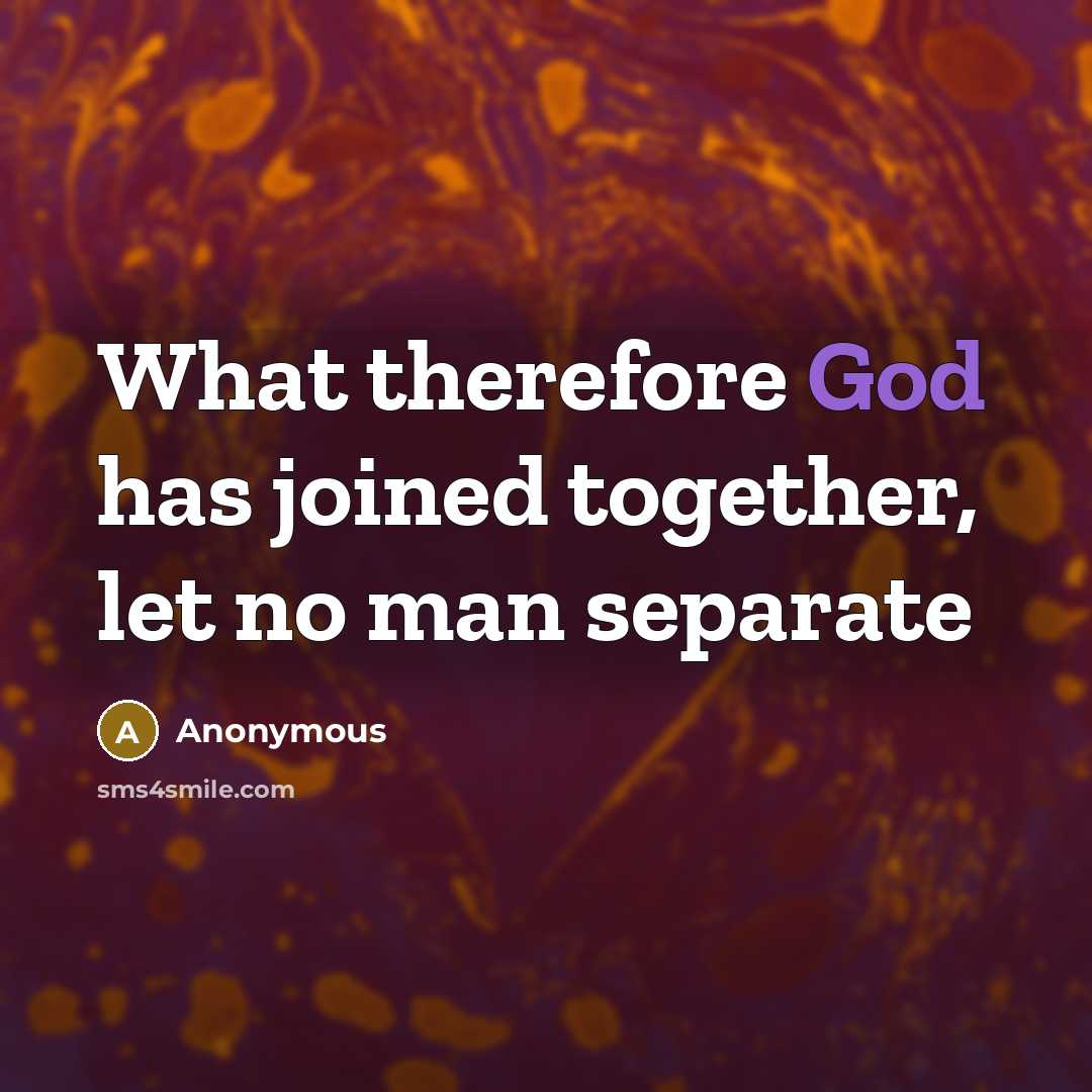 “What therefore God has joined together, let no man separate” quote by Anonymous