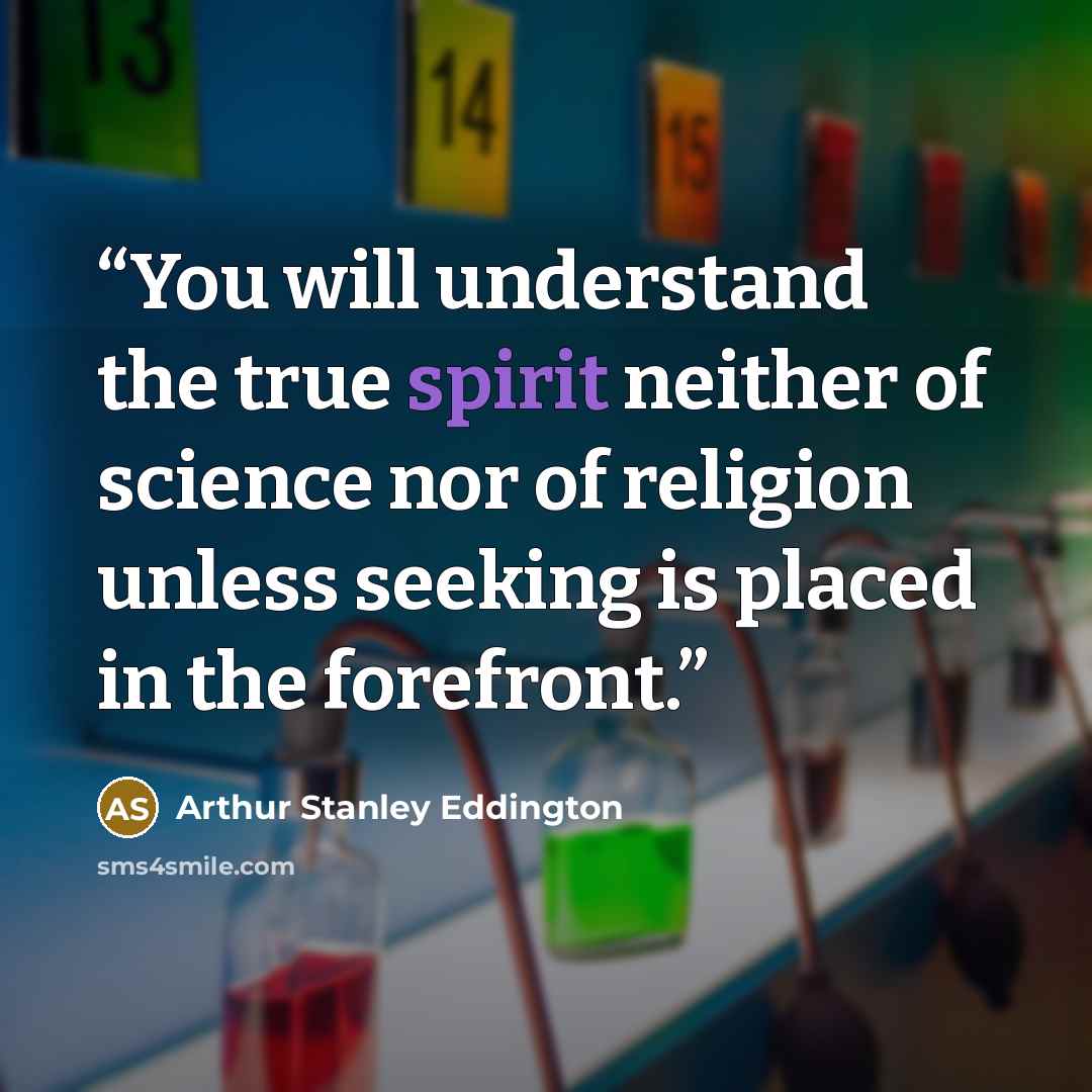 “You will understand the true spirit neither of science nor of religion unless seeking is placed in the forefront.” quote by Arthur Stanley Eddington