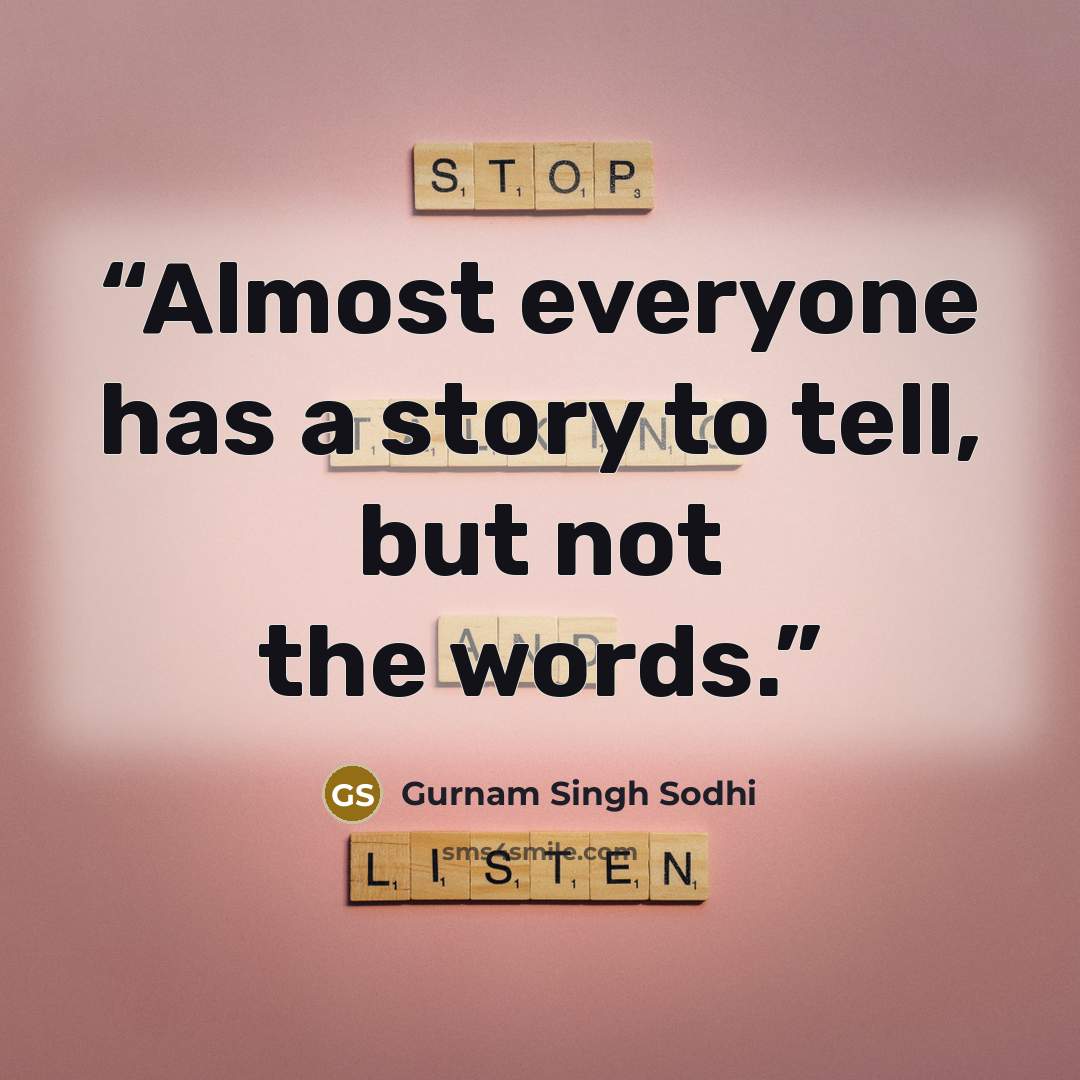 “Almost everyone has a story to tell, but not the words.” quote by Gurnam Singh Sodhi