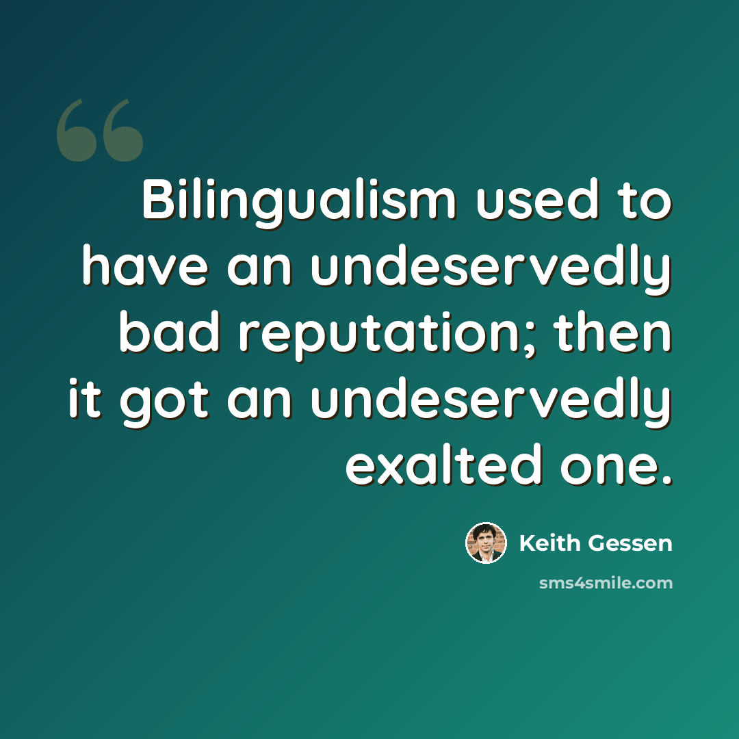 “Bilingualism used to have an undeservedly bad reputation; then it got an undeservedly exalted one.” quote by Keith Gessen