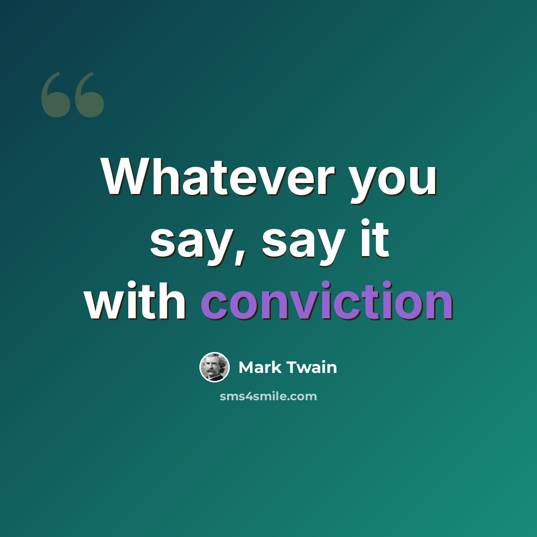 “Whatever you say, say it with conviction” quote by Mark Twain