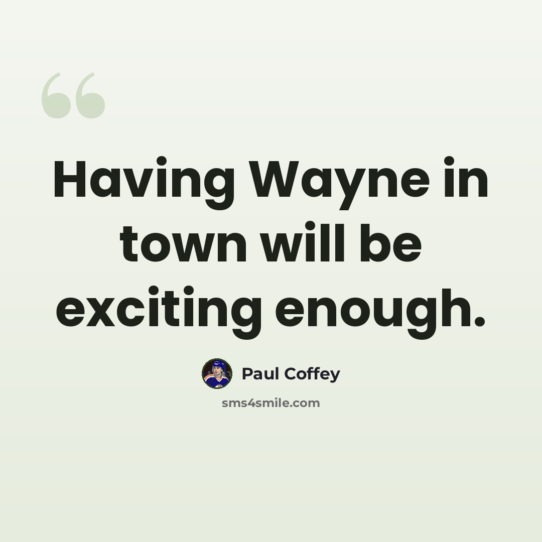 “Having Wayne in town will be exciting enough.” quote by Paul Coffey