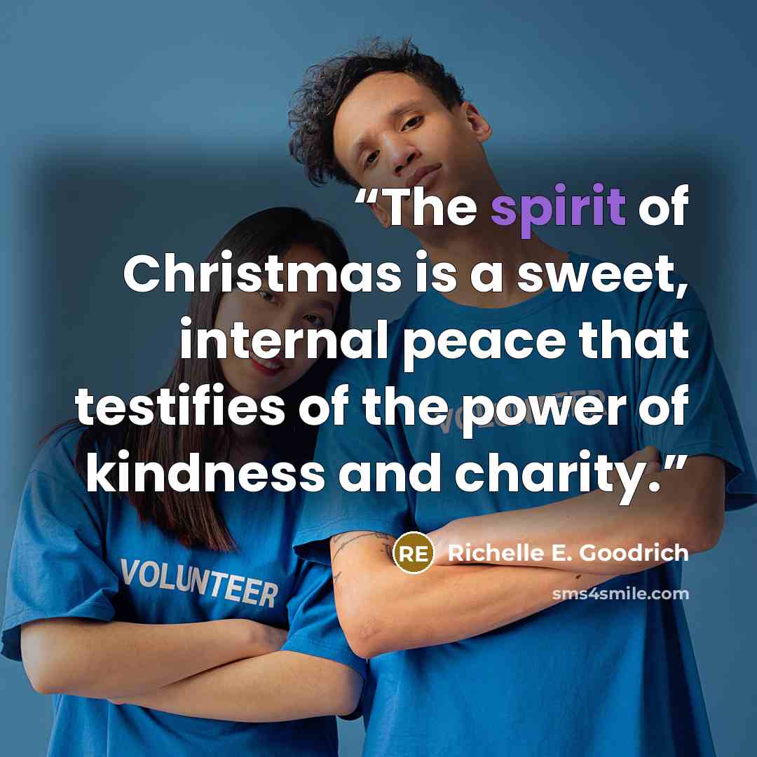 “The spirit of Christmas is a sweet, internal peace that testifies of the power of kindness and charity.” quote by Richelle E. Goodrich