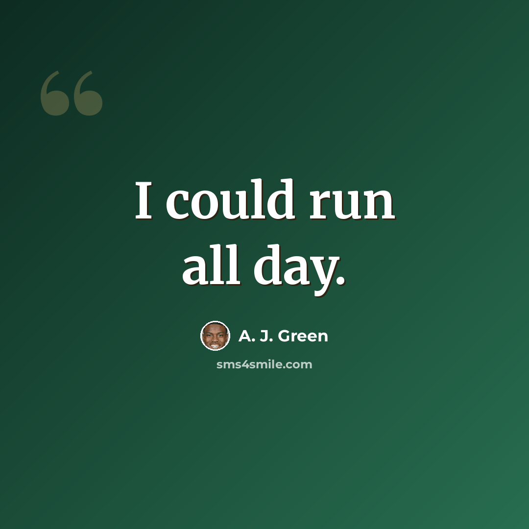 “I could run all day.” quote by A. J. Green