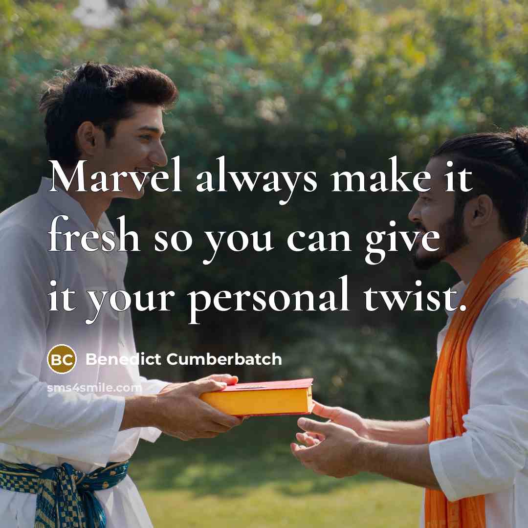 “Marvel always make it fresh so you can give it your personal twist.” quote by Benedict Cumberbatch