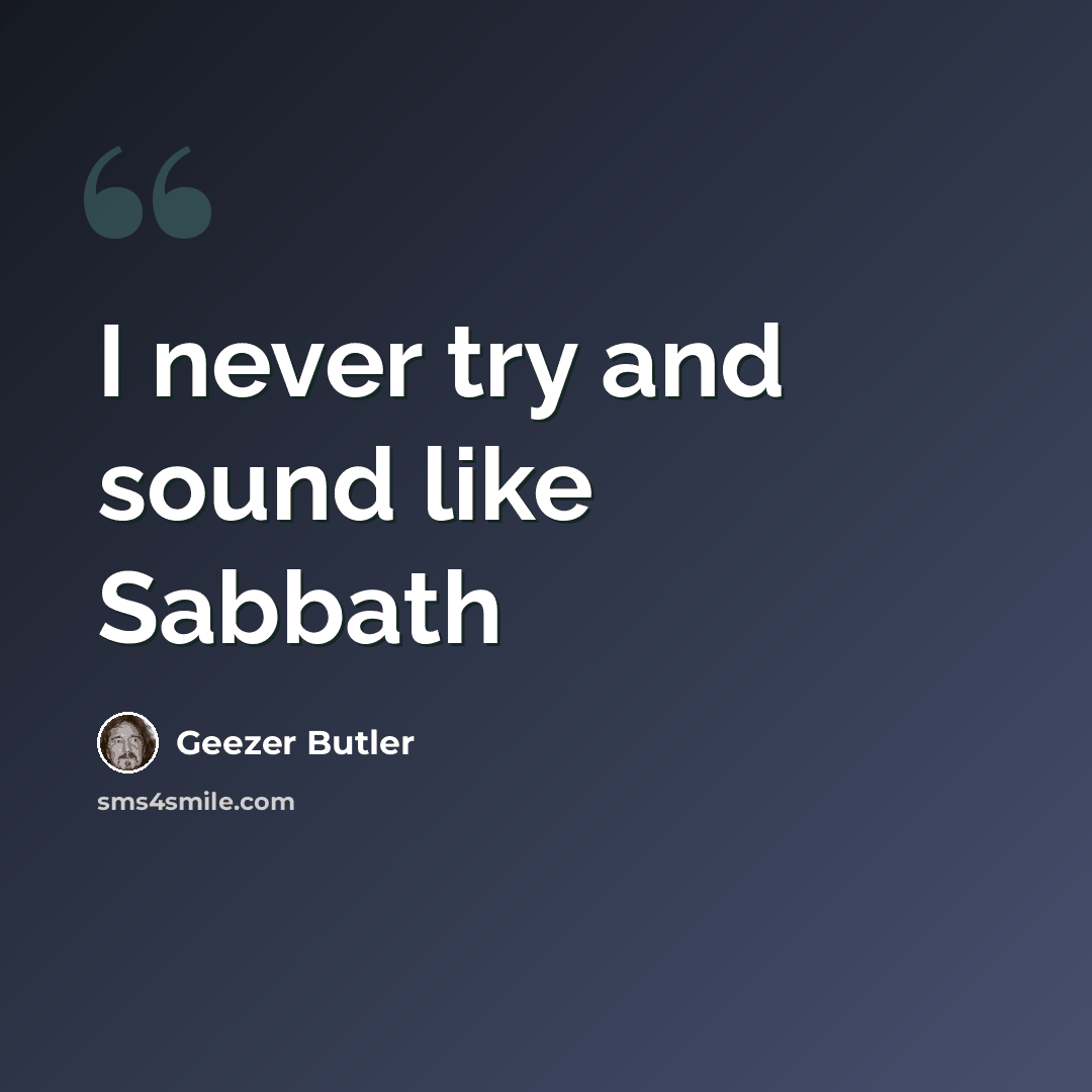 “I never try and sound like Sabbath” quote by Geezer Butler