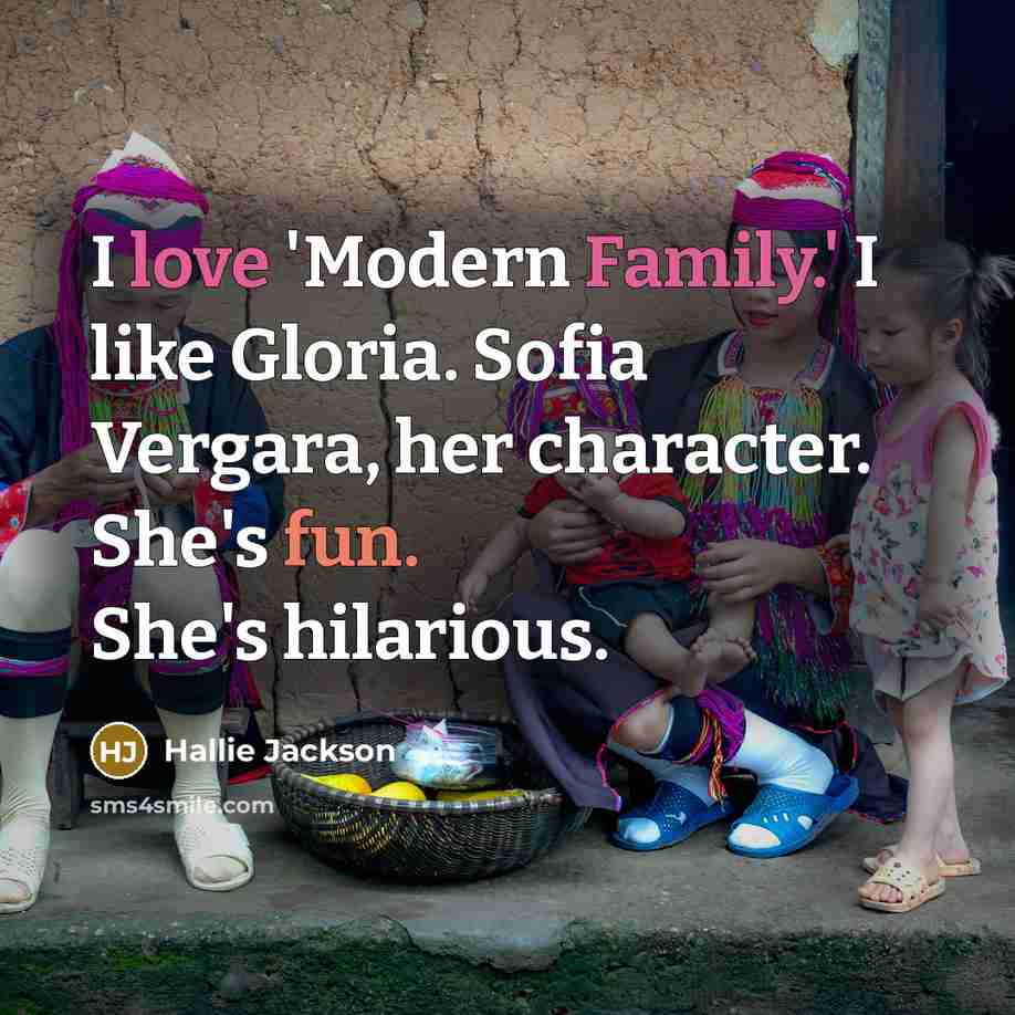 “I love 'Modern Family.' I like Gloria. Sofia Vergara, her character. She's fun. She's hilarious.” quote by Hallie Jackson