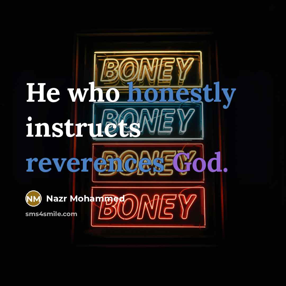 “He who honestly instructs reverences God.” quote by Nazr Mohammed