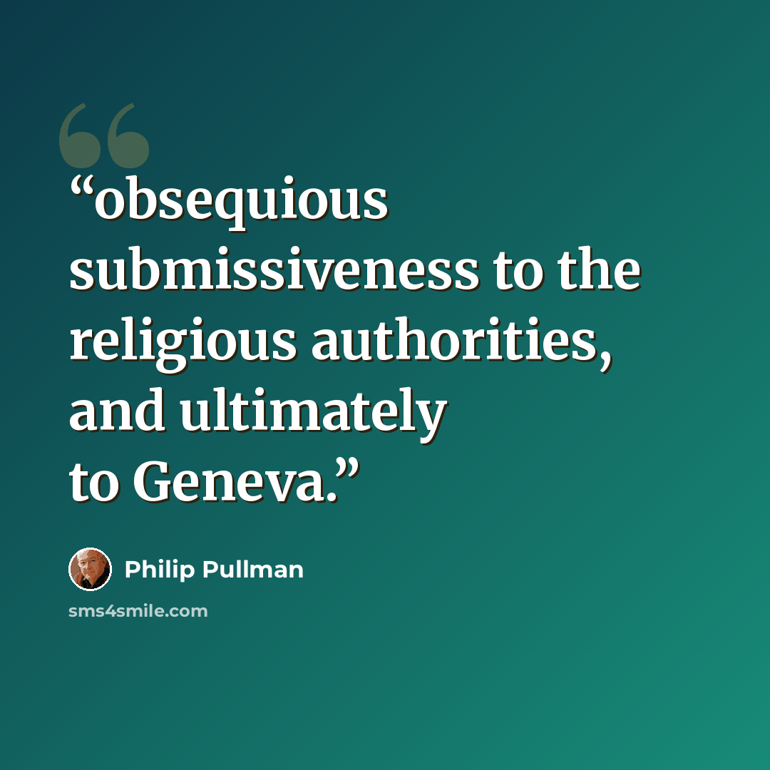 “obsequious submissiveness to the religious authorities, and ultimately to Geneva.” quote by Philip Pullman