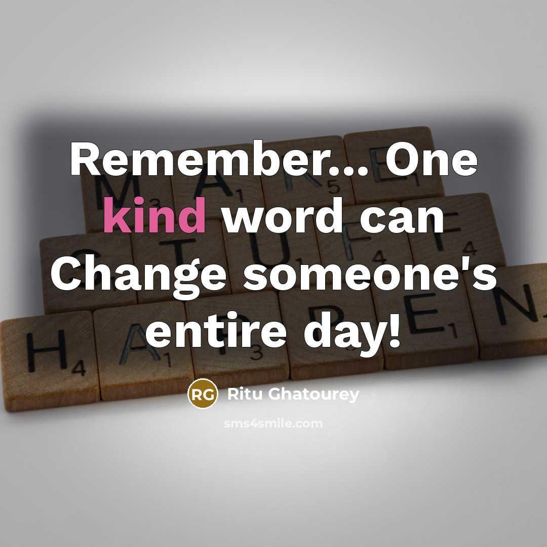 “Remember... One kind word can Change someone's entire day!” quote by Ritu Ghatourey