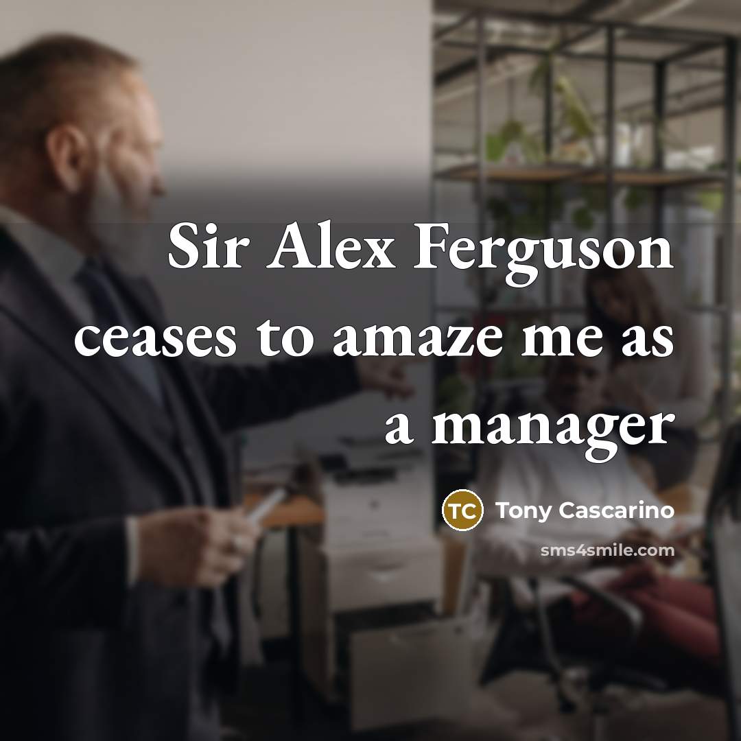 “Sir Alex Ferguson ceases to amaze me as a manager” quote by Tony Cascarino