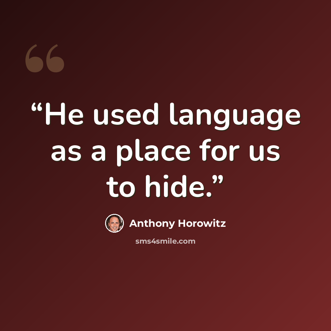 “He used language as a place for us to hide.” quote by Anthony Horowitz