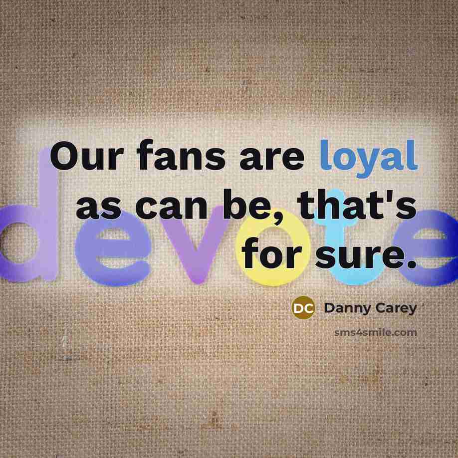 “Our fans are loyal as can be, that's for sure.” quote by Danny Carey