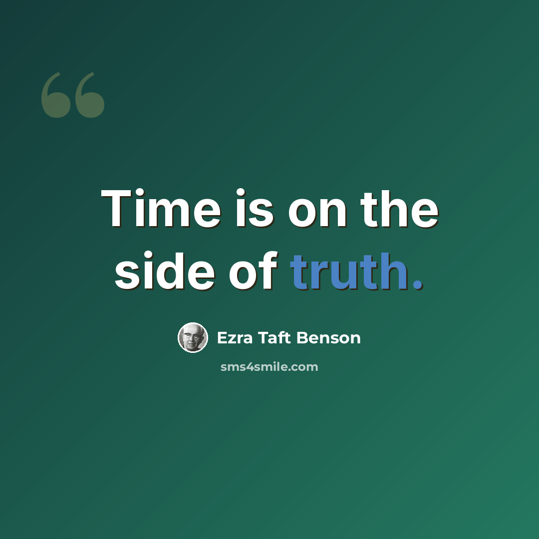 “Time is on the side of truth.” quote by Ezra Taft Benson