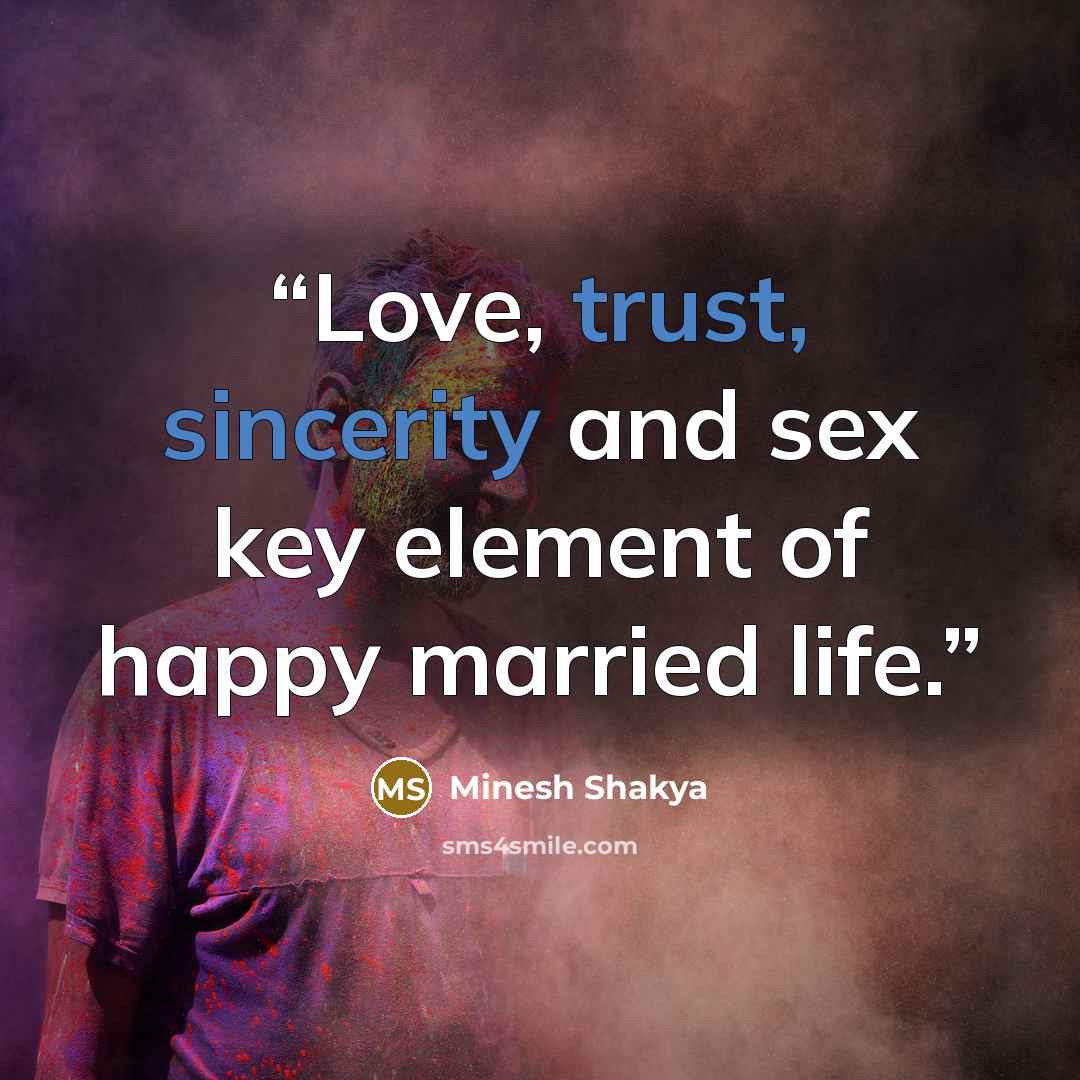 “Love, trust, sincerity and sex key element of happy married life.” quote by Minesh Shakya
