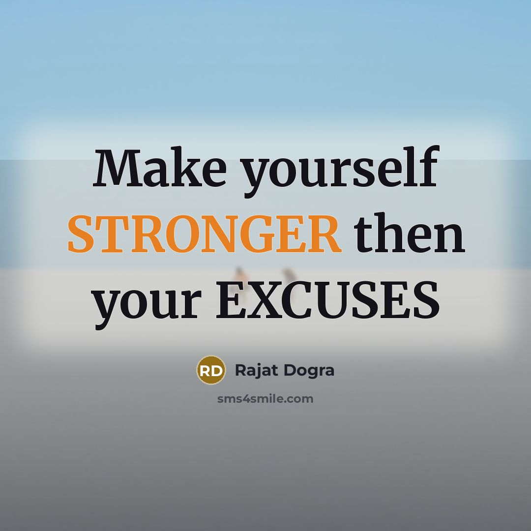 “Make yourself STRONGER then your EXCUSES” quote by Rajat DOGRA