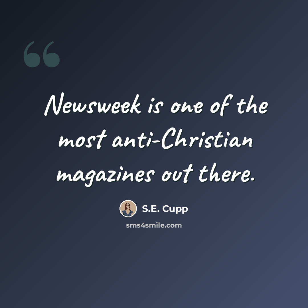 “Newsweek is one of the most anti-Christian magazines out there.” quote by S.E. Cupp