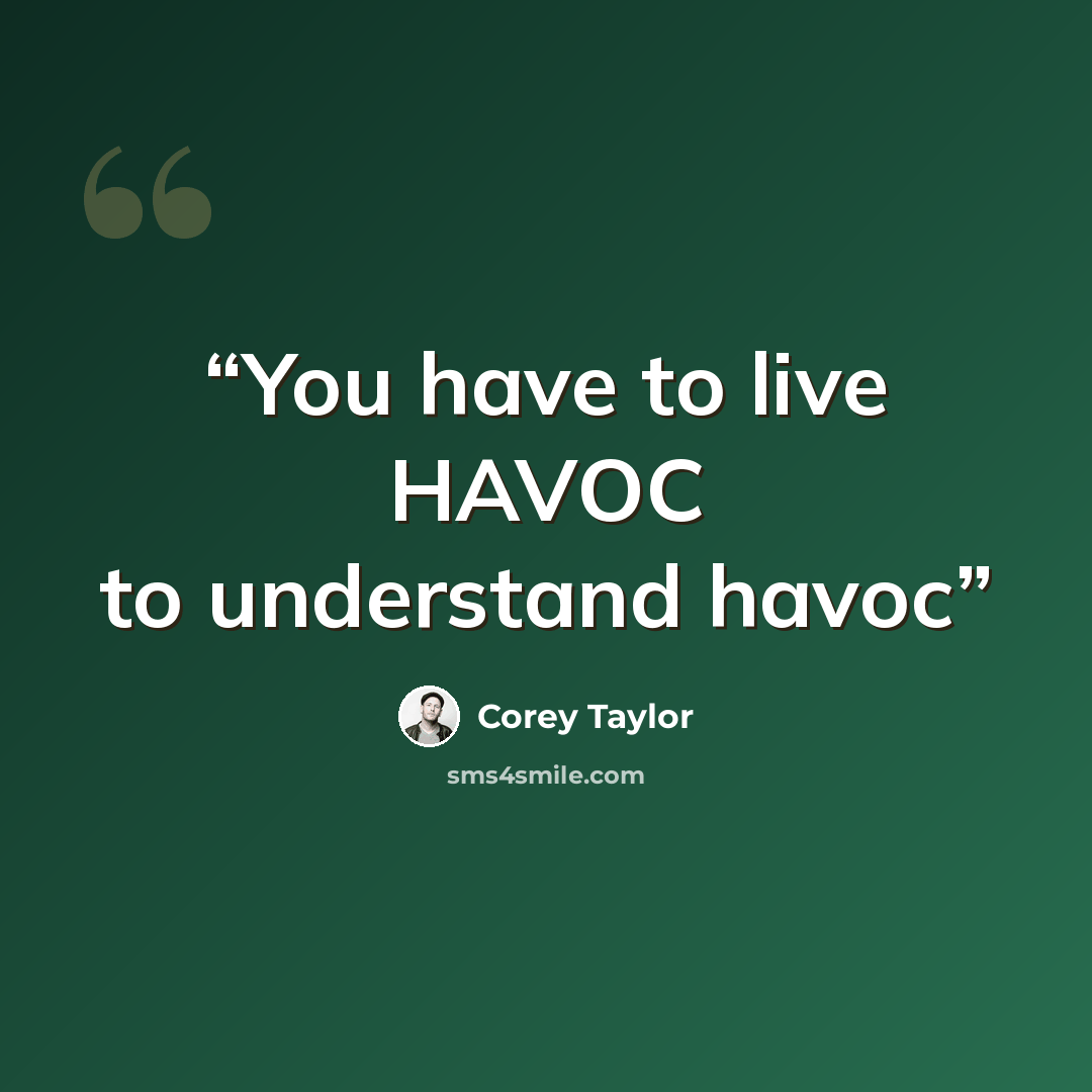 “You have to live HAVOC to understand havoc” quote by Corey Taylor