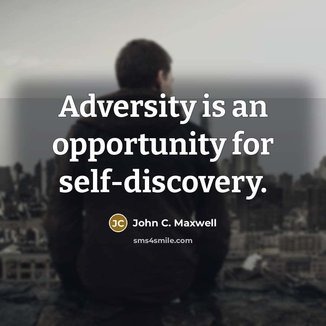 “Adversity is an opportunity for self-discovery.” quote by John C. Maxwell