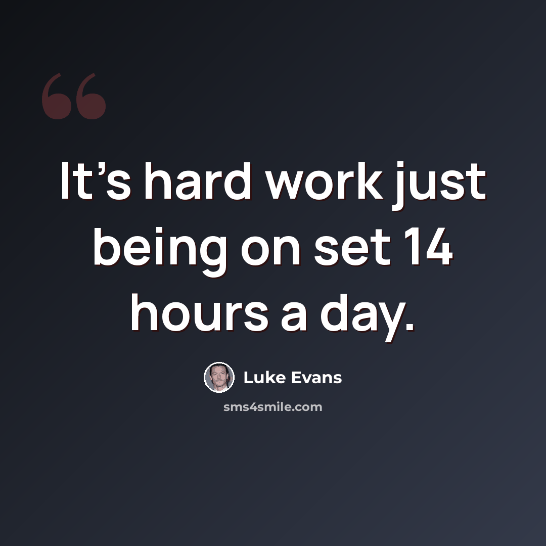 “It's hard work just being on set 14 hours a day.” quote by Luke Evans