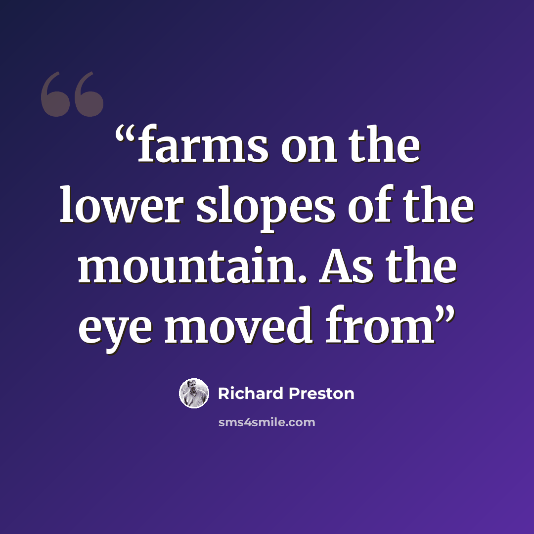 “farms on the lower slopes of the mountain. As the eye moved from” quote by Richard Preston