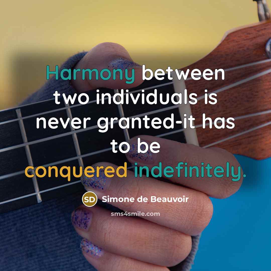 “Harmony between two individuals is never granted-it has to be conquered indefinitely.” quote by Simone de Beauvoir