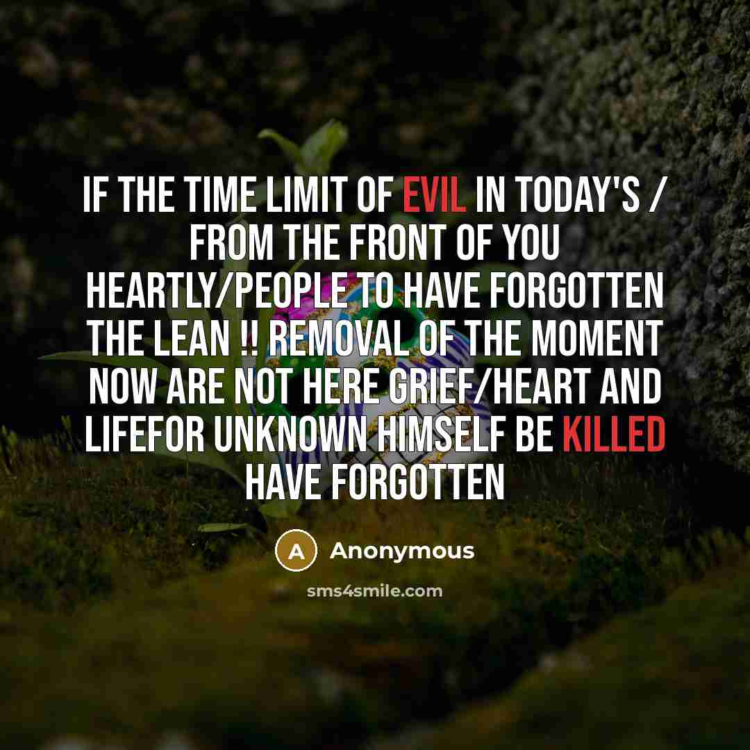“If the time limit of evil in today's / from the front Of You Heartly/people to have forgotten the lean !! Removal of the moment now are not here grief/heart and lifefor unknown himself be killed have forgotten” quote by Anonymous