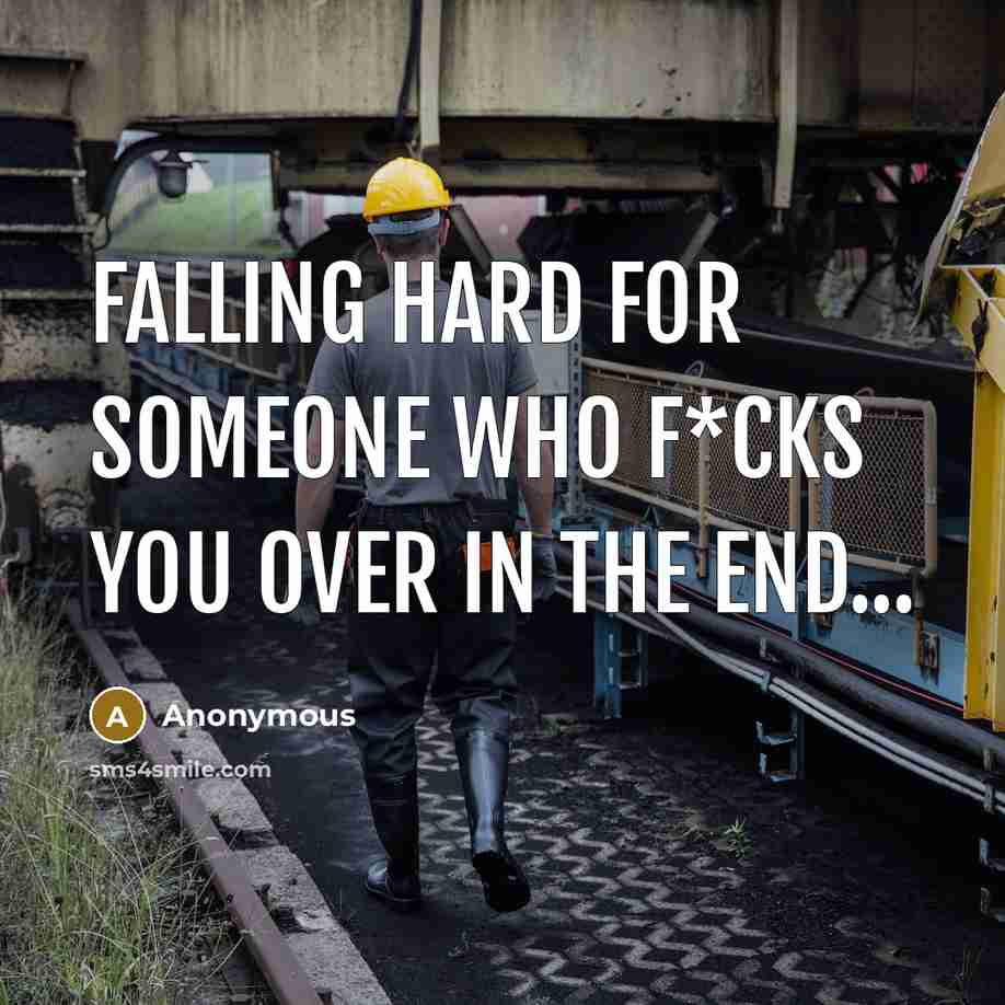 “Falling hard for someone who f*cks you over in the end...” quote by Anonymous