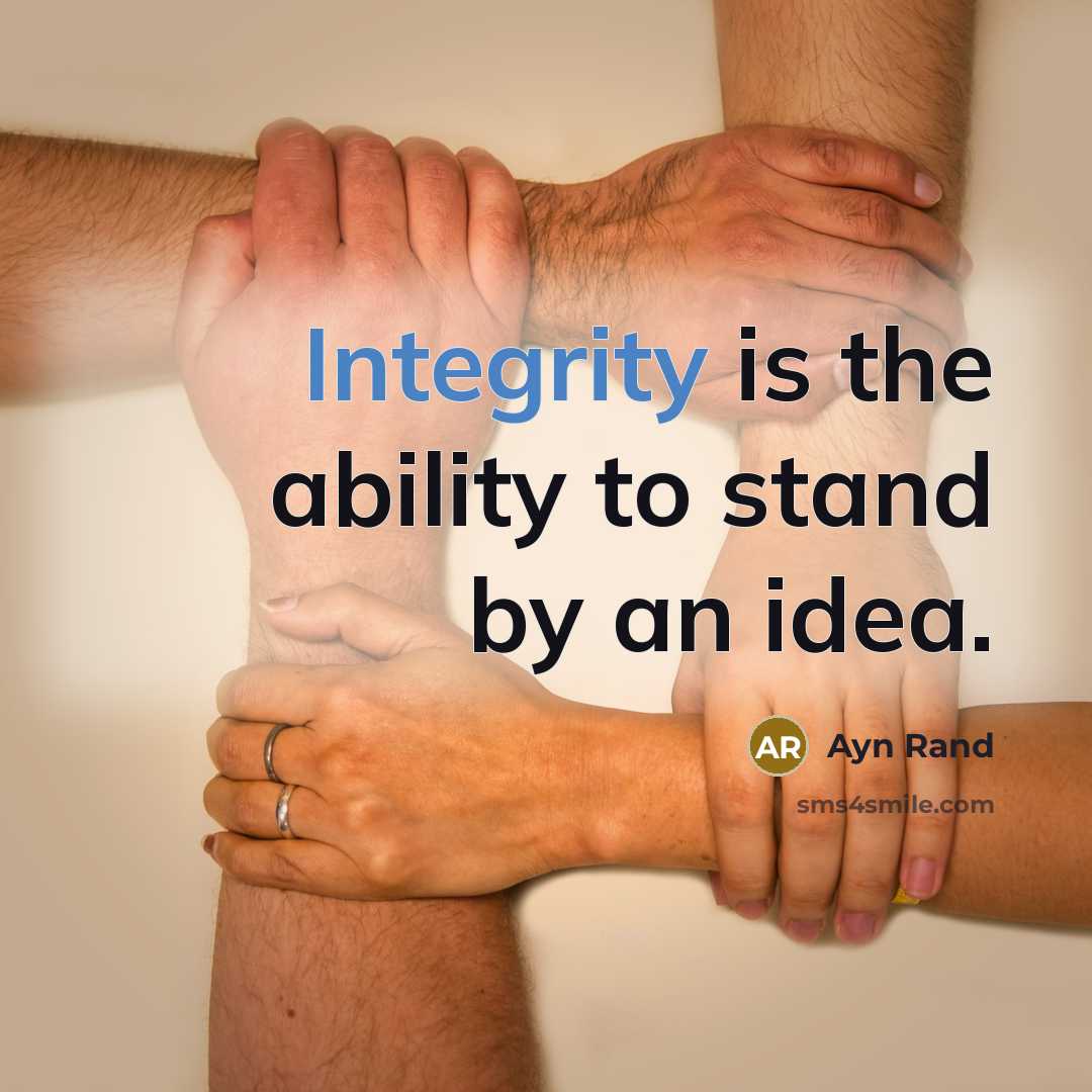 “Integrity is the ability to stand by an idea.” quote by Ayn Rand
